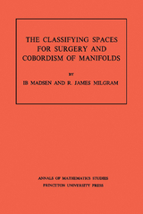 Classifying Spaces for Surgery and Corbordism of Manifolds. (AM-92), Volume 92 -  Ib Madsen,  R. James Milgram