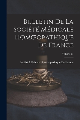 Bulletin De La Société Médicale Homoeopathique De France; Volume 11 - 