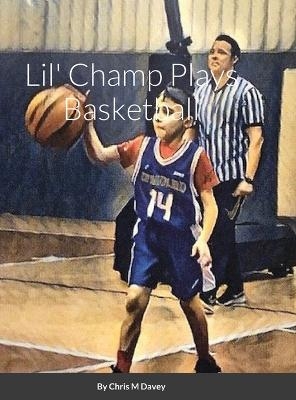 Lil' Champ Plays Basketball - Chris Davey