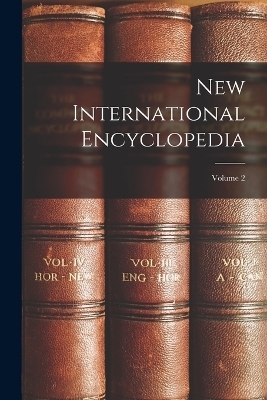 New International Encyclopedia; Volume 2 -  Anonymous