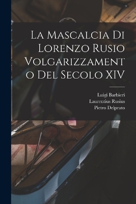 La Mascalcia di Lorenzo Rusio Volgarizzamento del Secolo XIV - Laurentius Rusius, Luigi Barbieri, Pietro Delprato