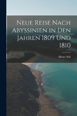 Neue Reise Nach Abyssinien in Den Jahren 1809 Und 1810 - Henry Salt