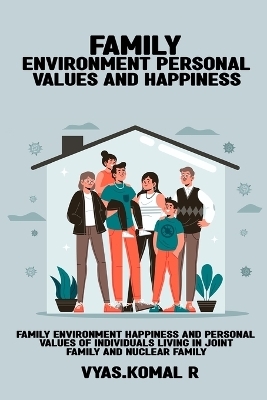 Family environment Happiness and personal values &#8203;&#8203;of individuals living in joint family and nuclear family - Vyas Komal R