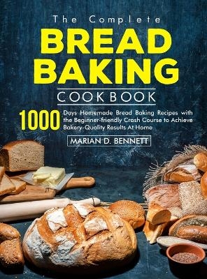 The Complete Bread Baking Cookbook - Marian D Bennett