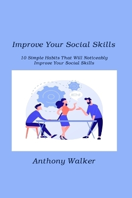 Improve Your Social Skills - Anthony Walker