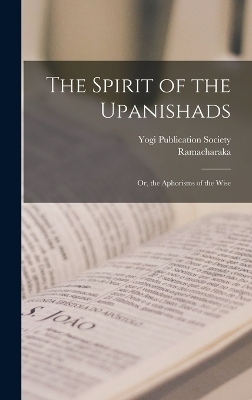 The Spirit of the Upanishads; Or, the Aphorisms of the Wise -  Ramacharaka