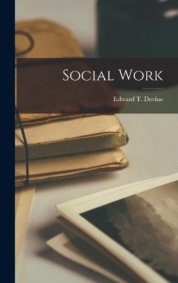 Social Work - Edward T Devine