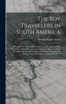 The Boy Travellers in South America - Thomas Wallace Knox