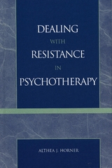 Dealing with Resistance in Psychotherapy -  Althea J. Horner PhD