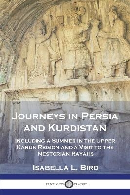 Journeys in Persia and Kurdistan - Isabella L Bird