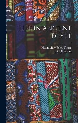 Life in Ancient Egypt - Adolf Erman, Helen Mary Beloe Tirard