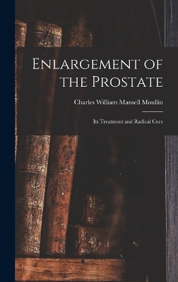 Enlargement of the Prostate - Charles William Mansell Moullin