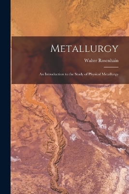 Metallurgy - Walter Rosenhain