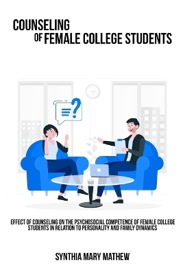 Effect of counseling on the psychosocial competence of female college students in relation to personality and family dynamics. - Synthia Mary Mathew