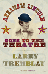 Abraham Lincoln Goes to the Theatre -  Larry Tremblay