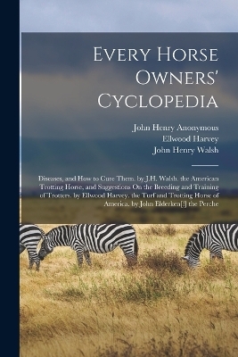 Every Horse Owners' Cyclopedia -  Anonymous