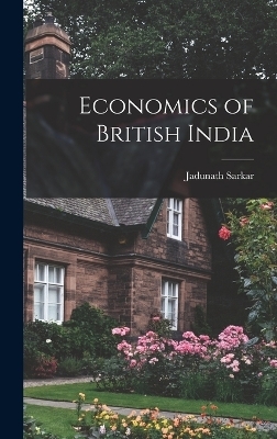 Economics of British India - Jadunath Sarkar