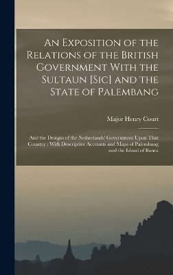 An Exposition of the Relations of the British Government With the Sultaun [Sic] and the State of Palembang - 