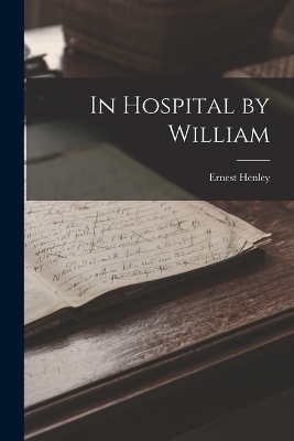 In Hospital by William - Ernest Henley