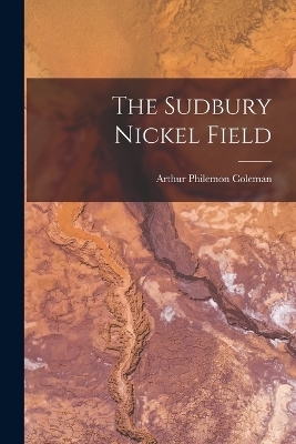 The Sudbury Nickel Field - Arthur Philemon Coleman