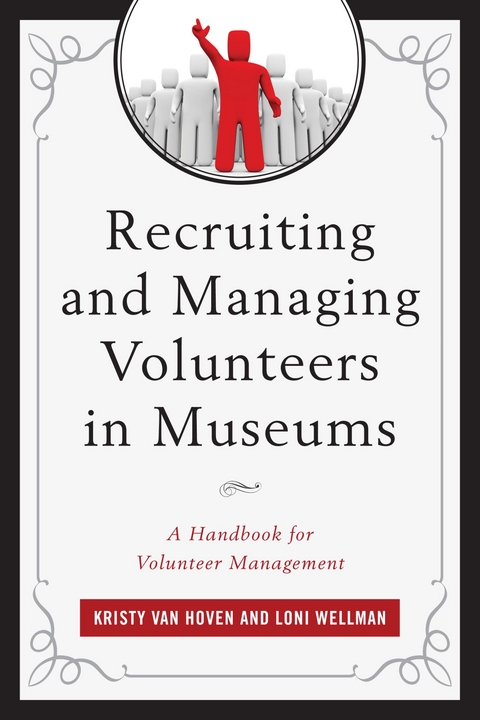 Recruiting and Managing Volunteers in Museums -  Kristy Van Hoven,  Loni Wellman