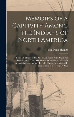 Memoirs of a Captivity Among the Indians of North America - John Dunn Hunter