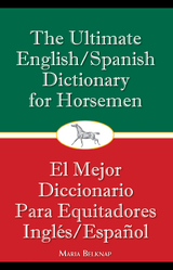 The Ultimate English/Spanish Dictionary for Horsemen - Maria Belknap