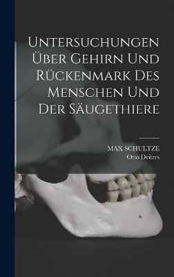 Untersuchungen über Gehirn und Rückenmark des Menschen und der Säugethiere - Otto Deiters, Max Schultze