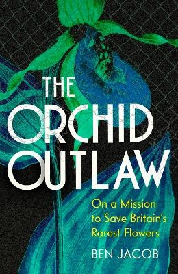 The Orchid Outlaw - Ben Jacob