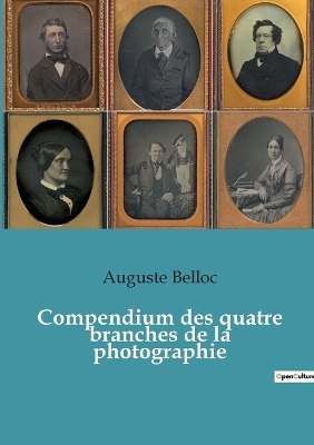 Compendium des quatre branches de la photographie - Auguste Belloc