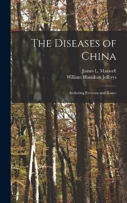 The Diseases of China - William Hamilton Jefferys, James L Maxwell