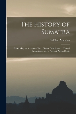 The History of Sumatra - William Marsden