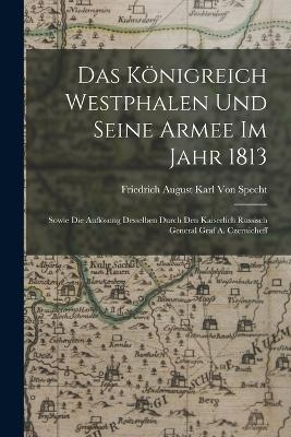 Das Königreich Westphalen und seine Armee im Jahr 1813 - Friedrich August Karl Von Specht