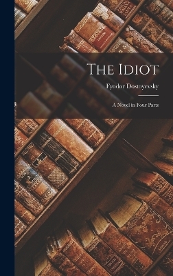 The Idiot - Fyodor Dostoyevsky