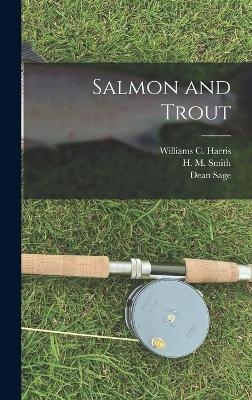 Salmon and Trout - Dean Sage, C H Townsend, H M Smith