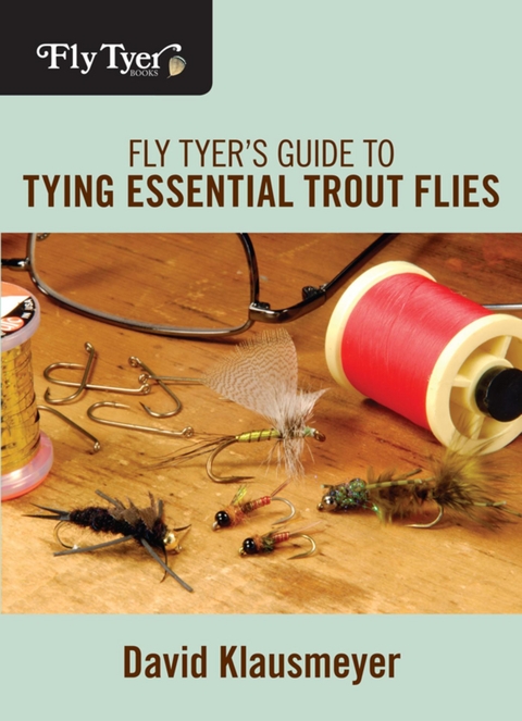 Fly Tyer's Guide to Tying Essential Trout Flies -  David Klausmeyer