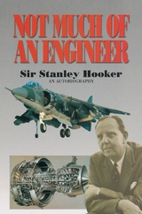 Not Much of an Engineer - Sir Stanley Hooker