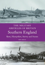 Military Airfields of Britain: Southern England -  Ken Delve