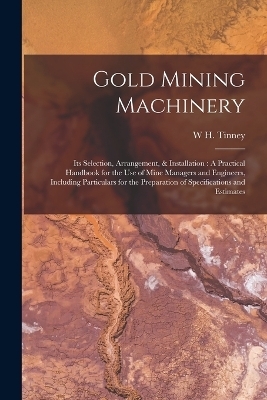 Gold Mining Machinery - W H Tinney