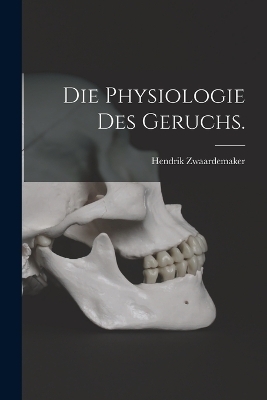 Die Physiologie des Geruchs. - Hendrik Zwaardemaker