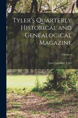 Tyler's Quarterly Historical and Genealogical Magazine; Volume 3 - Lyon Gardiner Tyler