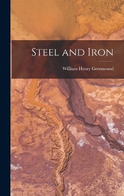 Steel and Iron - Greenwood William Henry