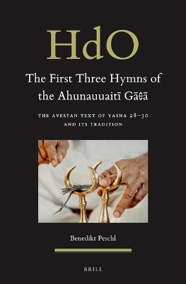 The First Three Hymns of the Ahunauuaitī Gāθā - Benedikt Peschl