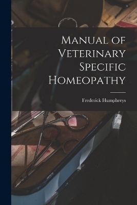 Manual of Veterinary Specific Homeopathy - 