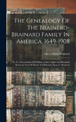 The Genealogy Of The Brainerd-brainard Family In America, 1649-1908 - Lucy Abigail Brainard