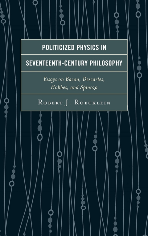 Politicized Physics in Seventeenth-Century Philosophy -  Robert J. Roecklein