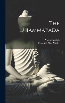 The Dhammapada - Friedrich Max Müller, Viggo Fausbøll