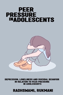 Depression, loneliness and suicidal behavior in relation to peer pressure in adolescents - Radhswami Rukmani