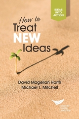 How to Treat New Ideas -  David Magellan Horth,  Michael T. Mitchell