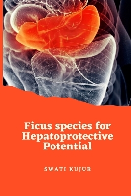 Ficus species for Hepatoprotective Potential - Swati Kujur